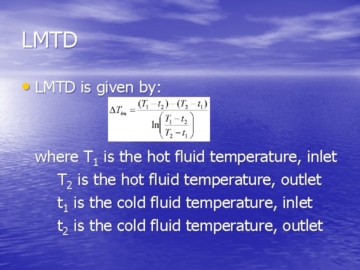LMTD • LMTD is given by: where T 1 is the hot fluid temperature,