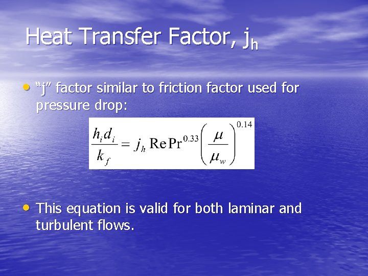 Heat Transfer Factor, jh • “j” factor similar to friction factor used for pressure
