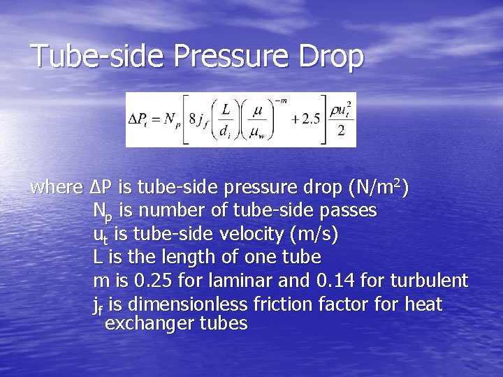Tube-side Pressure Drop where ΔP is tube-side pressure drop (N/m 2) Np is number