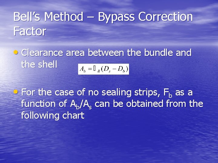 Bell’s Method – Bypass Correction Factor • Clearance area between the bundle and the