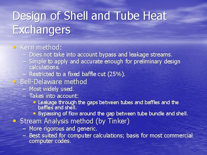 Design of Shell and Tube Heat Exchangers • Kern method: – Does not take
