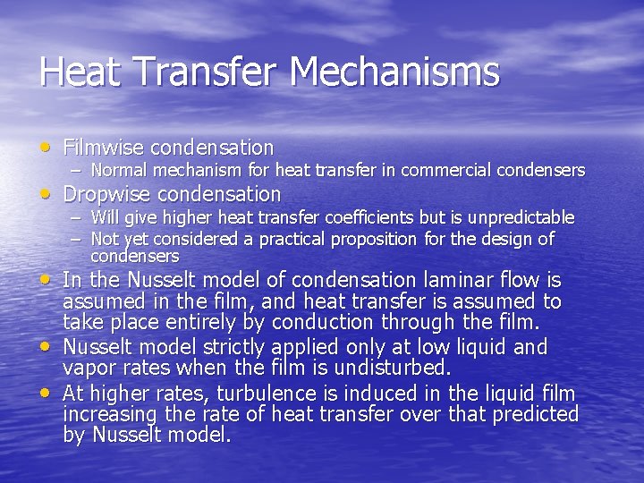 Heat Transfer Mechanisms • Filmwise condensation – Normal mechanism for heat transfer in commercial