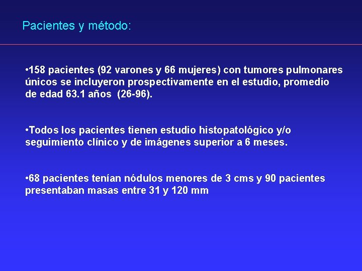 Pacientes y método: • 158 pacientes (92 varones y 66 mujeres) con tumores pulmonares