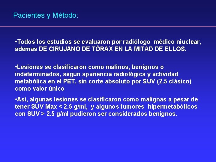 Pacientes y Método: • Todos los estudios se evaluaron por radiólogo médico niuclear, ademas