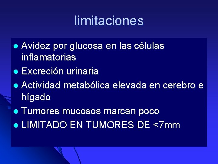 limitaciones Avidez por glucosa en las células inflamatorias l Excreción urinaria l Actividad metabólica