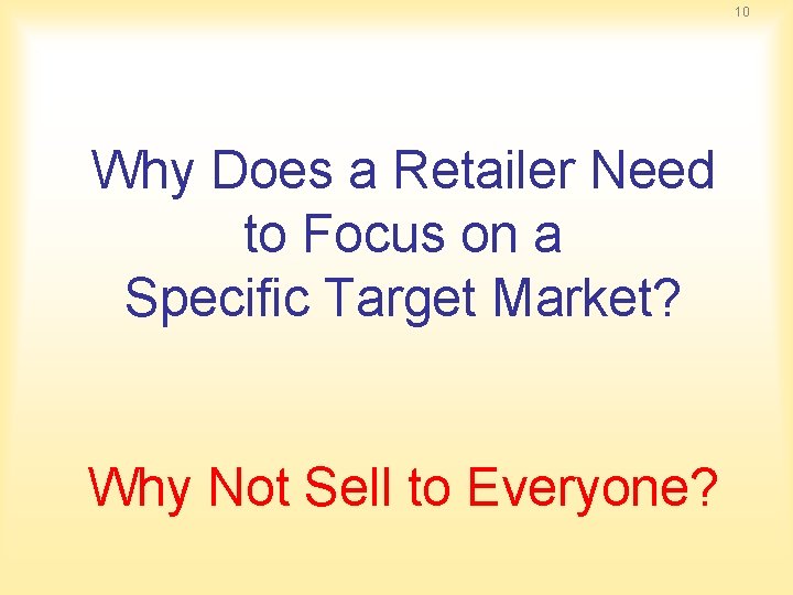 10 Why Does a Retailer Need to Focus on a Specific Target Market? Why