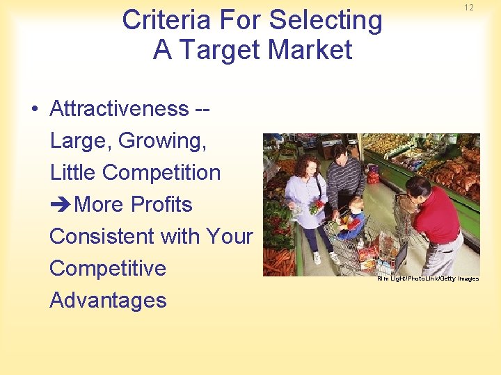 Criteria For Selecting A Target Market • Attractiveness Large, Growing, Little Competition More Profits