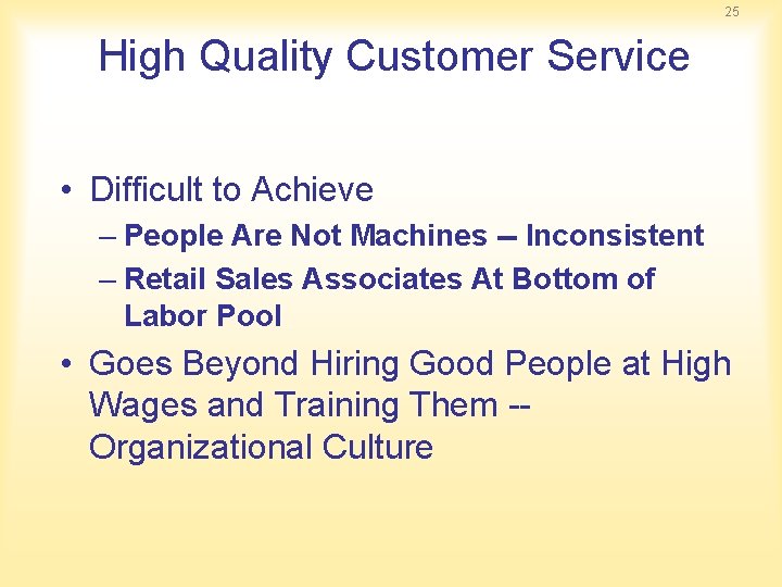 25 High Quality Customer Service • Difficult to Achieve – People Are Not Machines