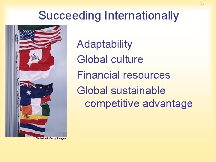 33 Succeeding Internationally Adaptability Global culture Financial resources Global sustainable competitive advantage Photo. Link/Getty