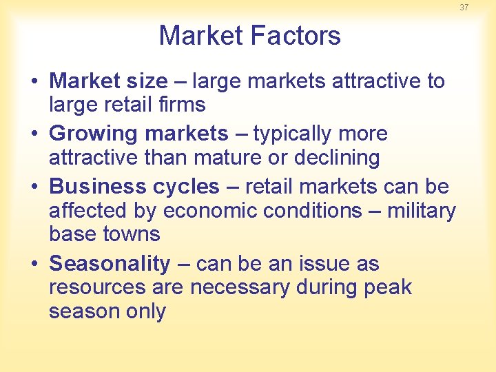 37 Market Factors • Market size – large markets attractive to large retail firms