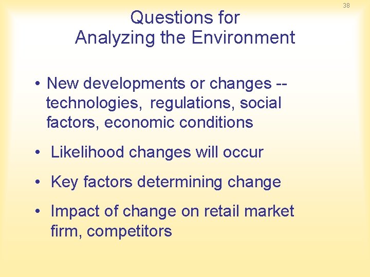 Questions for Analyzing the Environment • New developments or changes technologies, regulations, social factors,