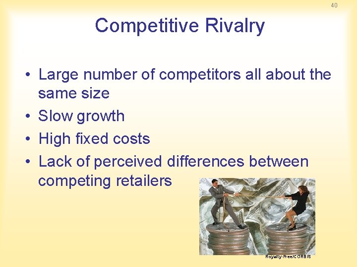 40 Competitive Rivalry • Large number of competitors all about the same size •
