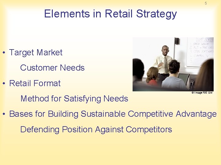 5 Elements in Retail Strategy • Target Market Customer Needs • Retail Format Method