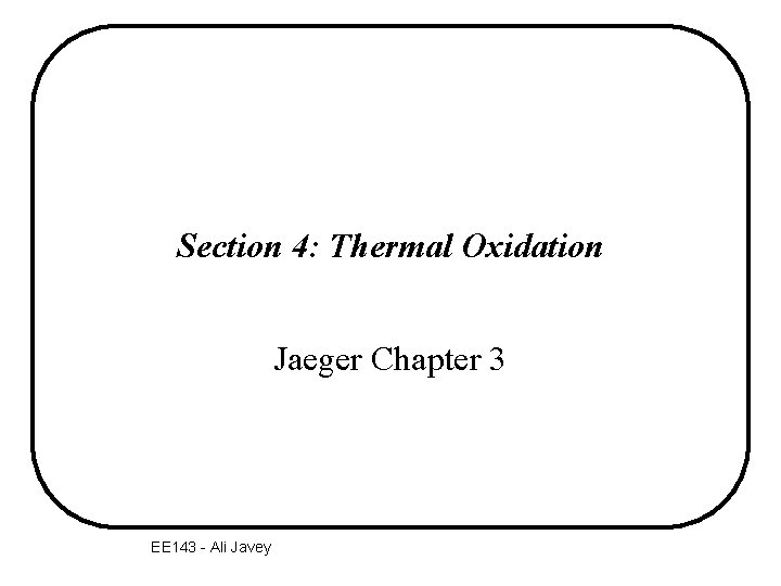 Section 4: Thermal Oxidation Jaeger Chapter 3 EE 143 - Ali Javey 