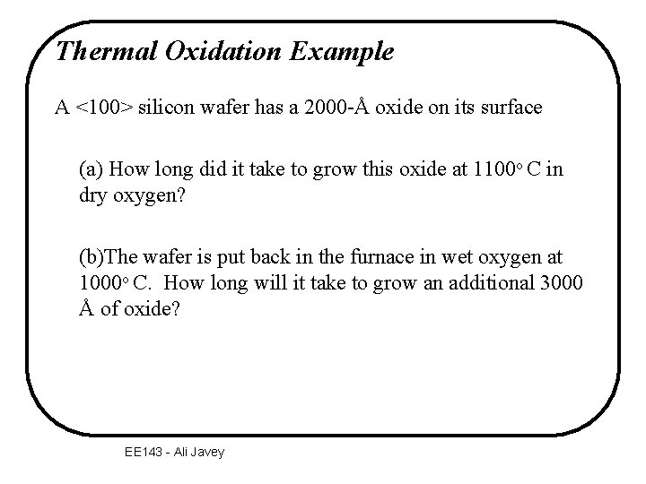 Thermal Oxidation Example A <100> silicon wafer has a 2000 -Å oxide on its