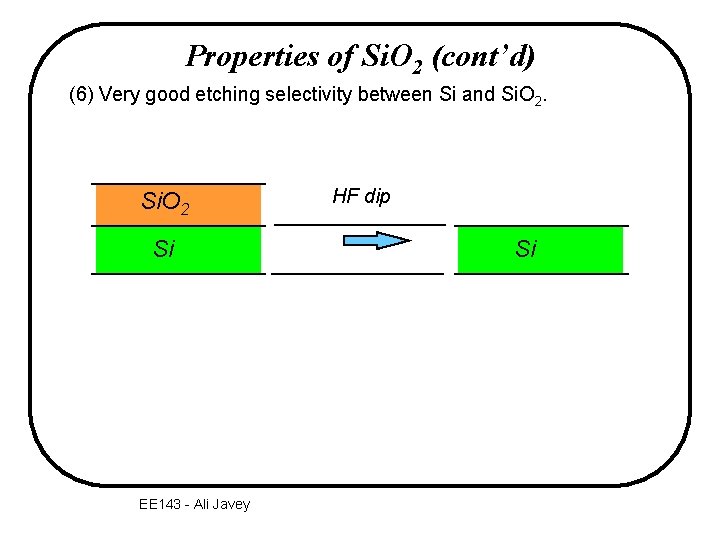 Properties of Si. O 2 (cont’d) (6) Very good etching selectivity between Si and