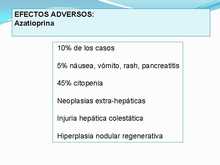 EFECTOS ADVERSOS: Azatioprina 10% de los casos 5% náusea, vómito, rash, pancreatitis 45% citopenia
