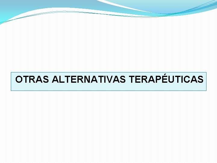 OTRAS ALTERNATIVAS TERAPÉUTICAS 