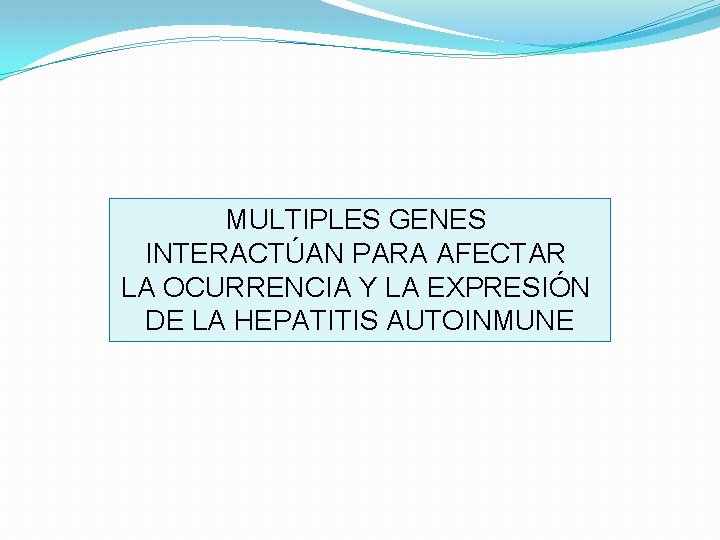 MULTIPLES GENES INTERACTÚAN PARA AFECTAR LA OCURRENCIA Y LA EXPRESIÓN DE LA HEPATITIS AUTOINMUNE