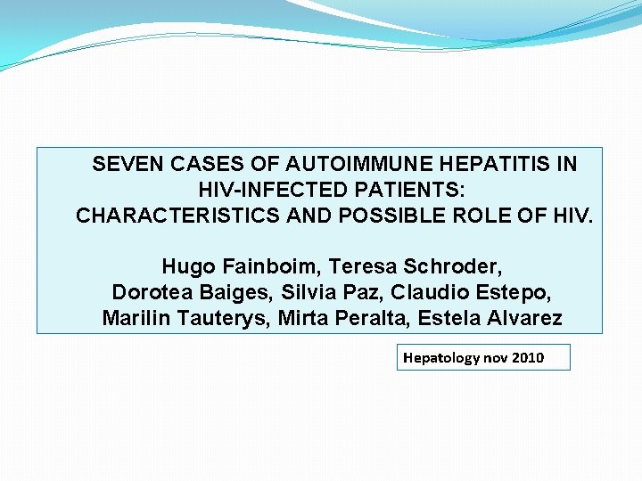  SEVEN CASES OF AUTOIMMUNE HEPATITIS IN HIV-INFECTED PATIENTS: CHARACTERISTICS AND POSSIBLE ROLE OF