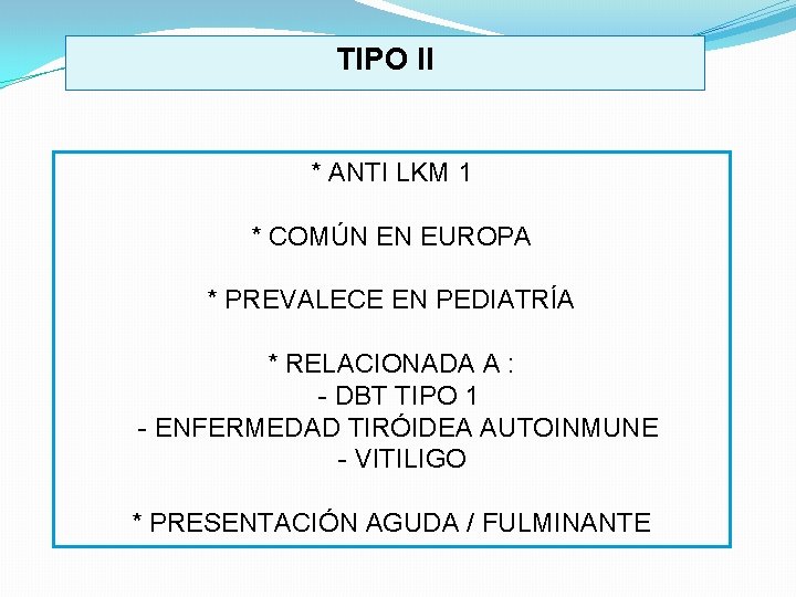 TIPO II * ANTI LKM 1 * COMÚN EN EUROPA * PREVALECE EN PEDIATRÍA