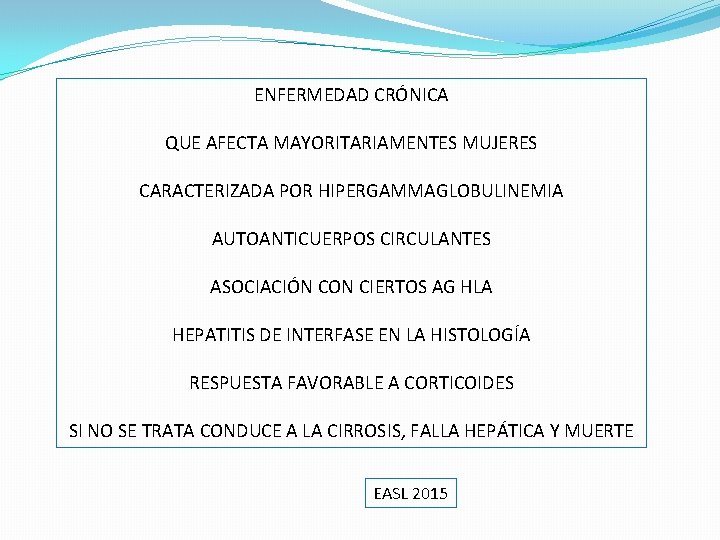 ENFERMEDAD CRÓNICA QUE AFECTA MAYORITARIAMENTES MUJERES CARACTERIZADA POR HIPERGAMMAGLOBULINEMIA AUTOANTICUERPOS CIRCULANTES ASOCIACIÓN CON CIERTOS