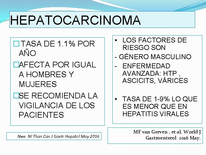 HEPATOCARCINOMA � TASA DE 1. 1% POR AÑO �AFECTA POR IGUAL A HOMBRES Y