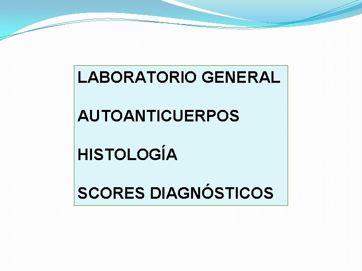 LABORATORIO GENERAL AUTOANTICUERPOS HISTOLOGÍA SCORES DIAGNÓSTICOS 