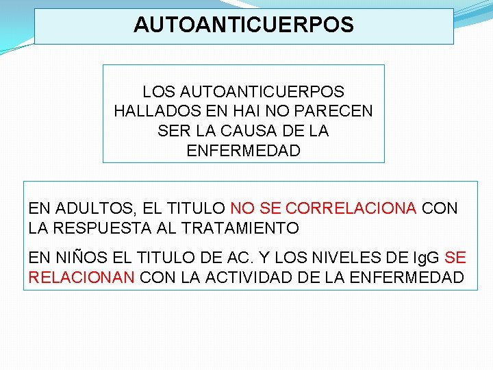 AUTOANTICUERPOS LOS AUTOANTICUERPOS HALLADOS EN HAI NO PARECEN SER LA CAUSA DE LA ENFERMEDAD