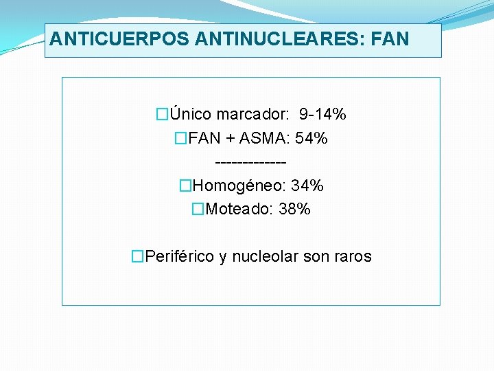 ANTICUERPOS ANTINUCLEARES: FAN �Único marcador: 9 14% �FAN + ASMA: 54% �Homogéneo: 34% �Moteado: