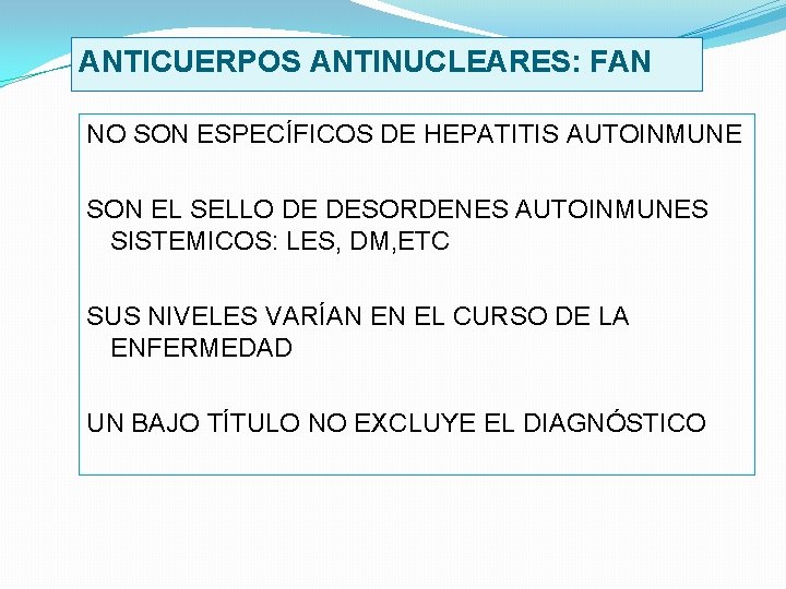 ANTICUERPOS ANTINUCLEARES: FAN NO SON ESPECÍFICOS DE HEPATITIS AUTOINMUNE SON EL SELLO DE DESORDENES