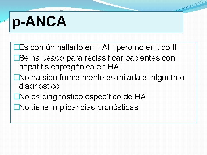 p-ANCA �Es común hallarlo en HAI I pero no en tipo II �Se ha