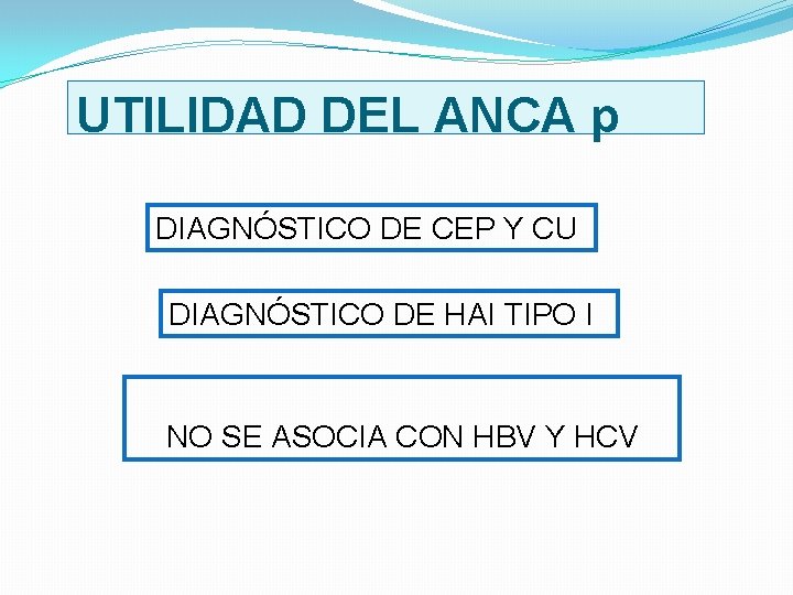 UTILIDAD DEL ANCA p DIAGNÓSTICO DE CEP Y CU DIAGNÓSTICO DE HAI TIPO I