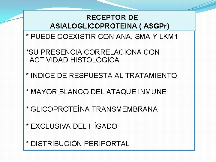  RECEPTOR DE ASIALOGLICOPROTEINA ( ASGPr) * PUEDE COEXISTIR CON ANA, SMA Y LKM