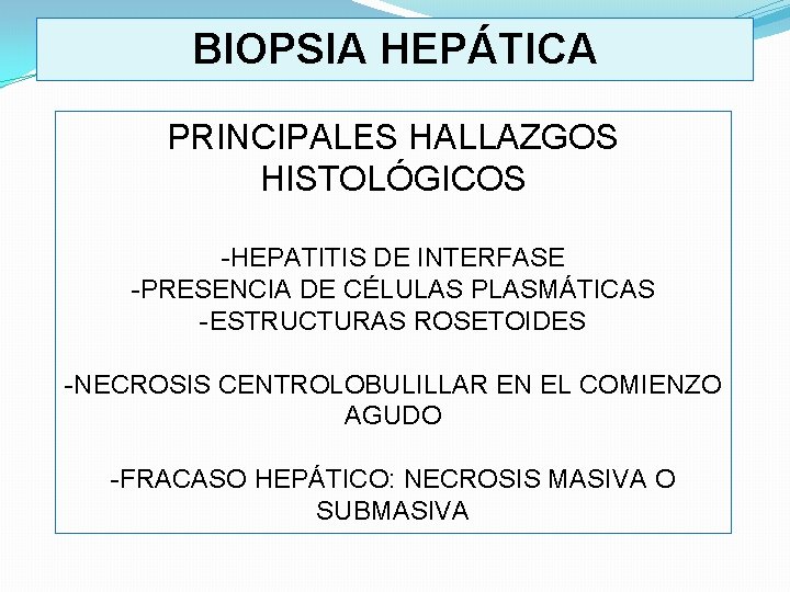 BIOPSIA HEPÁTICA PRINCIPALES HALLAZGOS HISTOLÓGICOS HEPATITIS DE INTERFASE PRESENCIA DE CÉLULAS PLASMÁTICAS ESTRUCTURAS ROSETOIDES