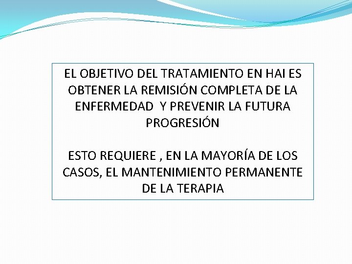EL OBJETIVO DEL TRATAMIENTO EN HAI ES OBTENER LA REMISIÓN COMPLETA DE LA ENFERMEDAD