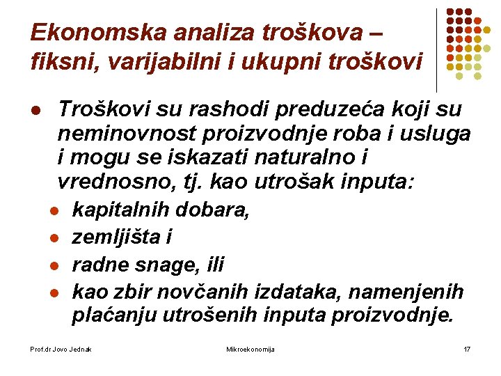 Ekonomska analiza troškova – fiksni, varijabilni i ukupni troškovi l Troškovi su rashodi preduzeća