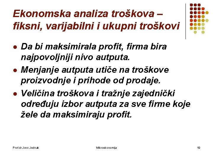 Ekonomska analiza troškova – fiksni, varijabilni i ukupni troškovi l l l Da bi