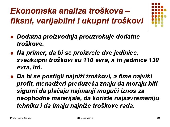 Ekonomska analiza troškova – fiksni, varijabilni i ukupni troškovi l l l Dodatna proizvodnja