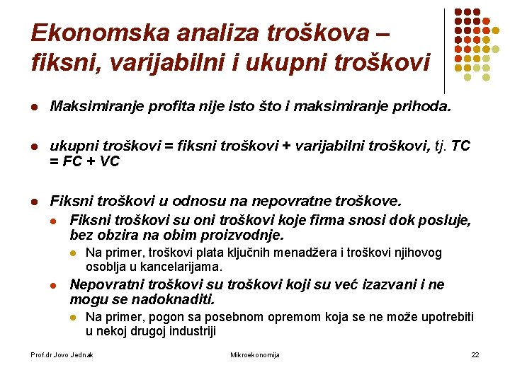 Ekonomska analiza troškova – fiksni, varijabilni i ukupni troškovi l Maksimiranje profita nije isto