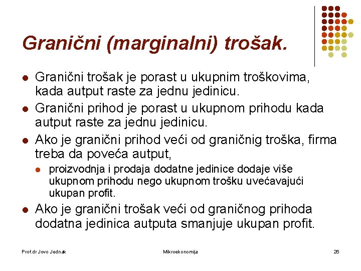 Granični (marginalni) trošak. l l l Granični trošak je porast u ukupnim troškovima, kada