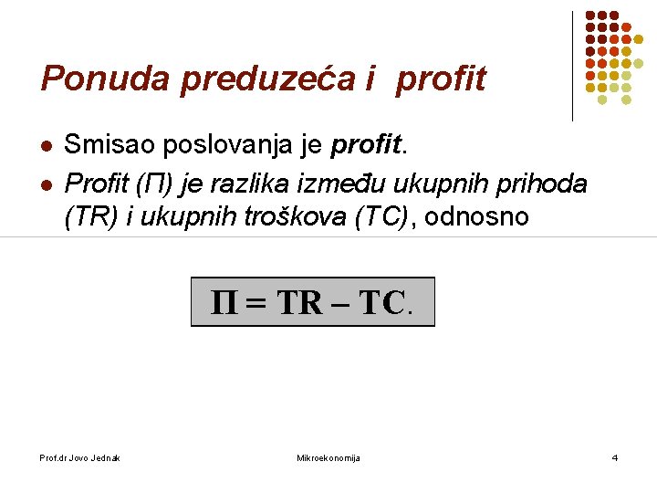 Ponuda preduzeća i profit l l Smisao poslovanja je profit. Profit (П) je razlika