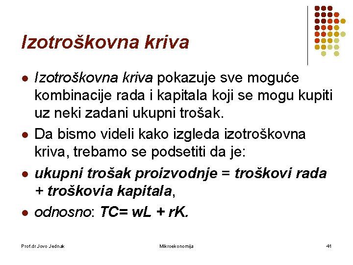 Izotroškovna kriva l l Izotroškovna kriva pokazuje sve moguće kombinacije rada i kapitala koji