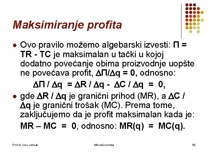 Maksimiranje profita l l Ovo pravilo možemo algebarski izvesti: П = TR - TC