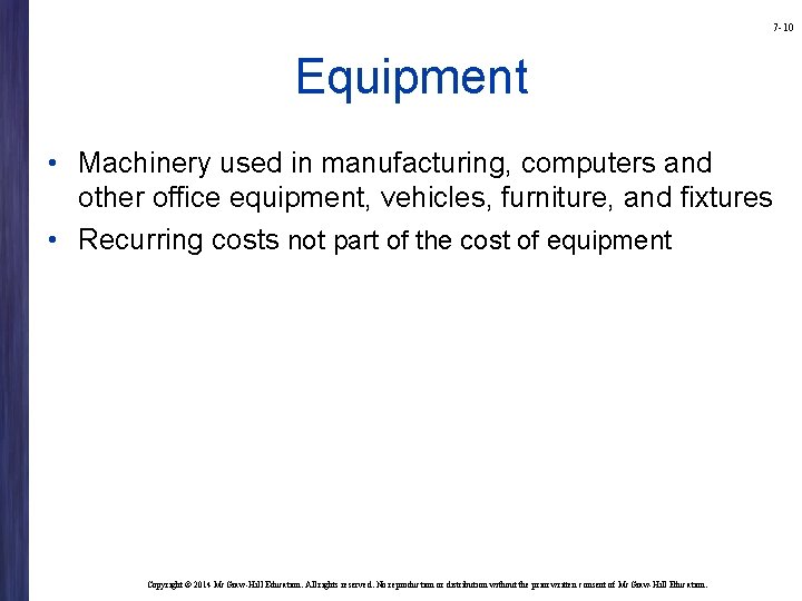 7 -10 Equipment • Machinery used in manufacturing, computers and other office equipment, vehicles,