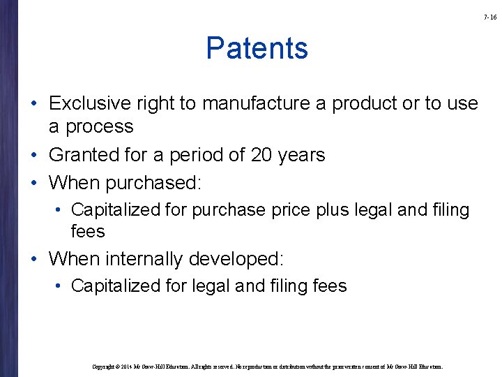 7 -16 Patents • Exclusive right to manufacture a product or to use a