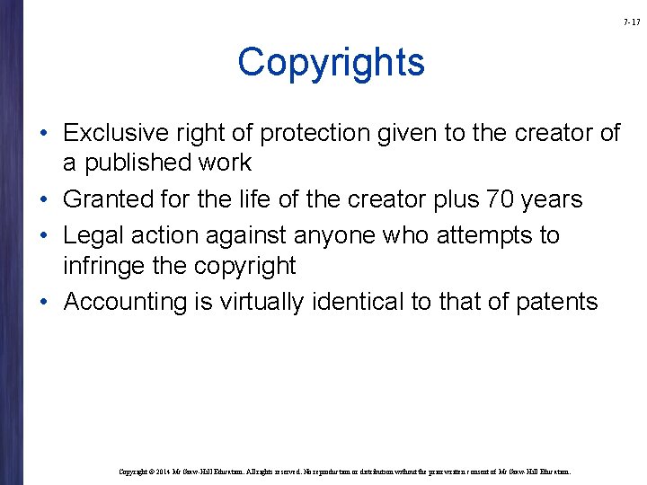7 -17 Copyrights • Exclusive right of protection given to the creator of a