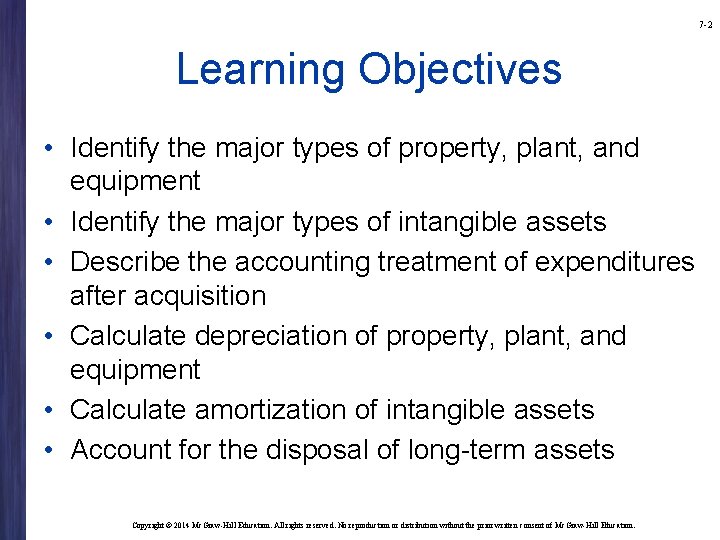 7 -2 Learning Objectives • Identify the major types of property, plant, and equipment