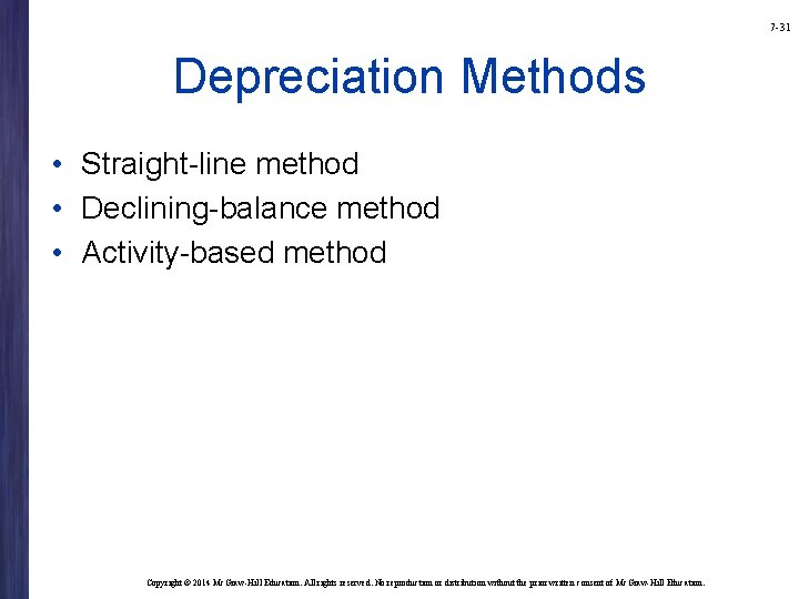 7 -31 Depreciation Methods • Straight-line method • Declining-balance method • Activity-based method Copyright