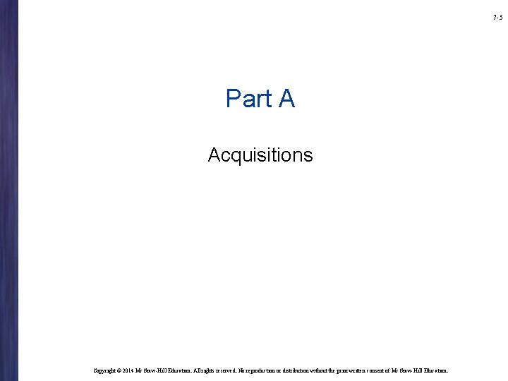 7 -5 Part A Acquisitions Copyright © 2014 Mc. Graw-Hill Education. All rights reserved.